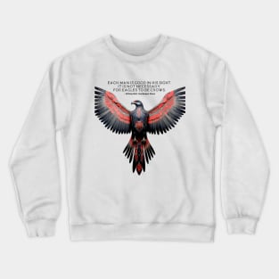 National Native American Heritage Month: "Each man is good in His sight. It is not necessary for eagles to be crows" - Chief Sitting Bull (Hunkesni), Hunkpapa Sioux Crewneck Sweatshirt